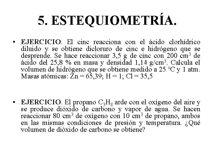5. ESTEQUIOMETRÍA. • EJERCICIO. El cinc reacciona con el ácido clorhídrico diluido y se