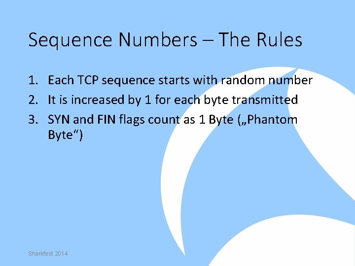 Sequence Numbers – The Rules 1. Each TCP sequence starts with random number 2.