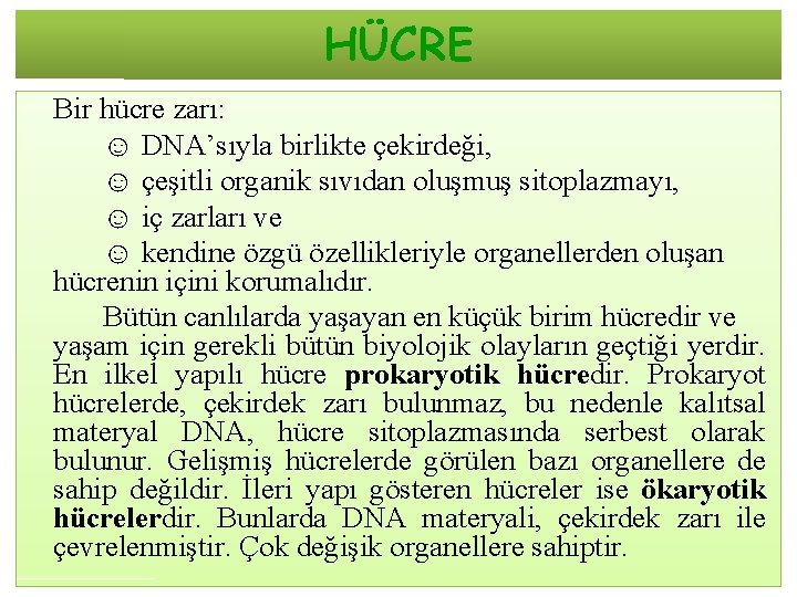 HÜCRE Bir hücre zarı: ☺ DNA’sıyla birlikte çekirdeği, ☺ çeşitli organik sıvıdan oluşmuş sitoplazmayı,