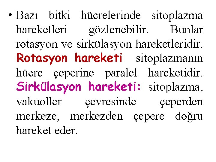  • Bazı bitki hücrelerinde sitoplazma hareketleri gözlenebilir. Bunlar rotasyon ve sirkülasyon hareketleridir. Rotasyon