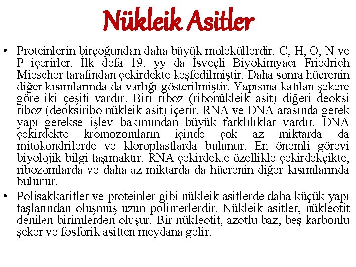 Nükleik Asitler • Proteinlerin birçoğundan daha büyük moleküllerdir. C, H, O, N ve P