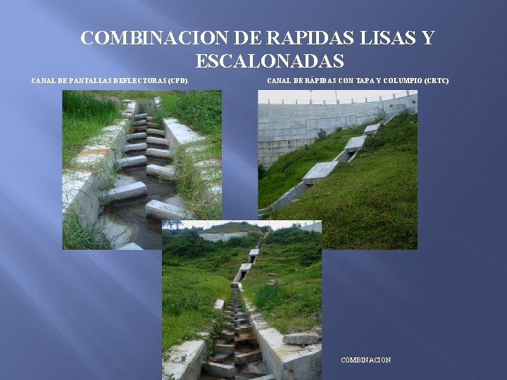 COMBINACION DE RAPIDAS LISAS Y ESCALONADAS CANAL DE PANTALLAS DEFLECTORAS (CPD). CANAL DE RÁPIDAS