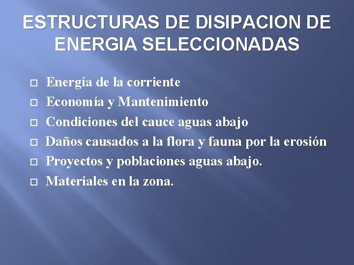 ESTRUCTURAS DE DISIPACION DE ENERGIA SELECCIONADAS Energía de la corriente Economía y Mantenimiento Condiciones
