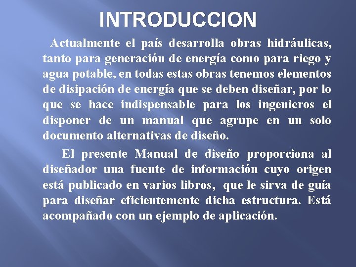 INTRODUCCION Actualmente el país desarrolla obras hidráulicas, tanto para generación de energía como para