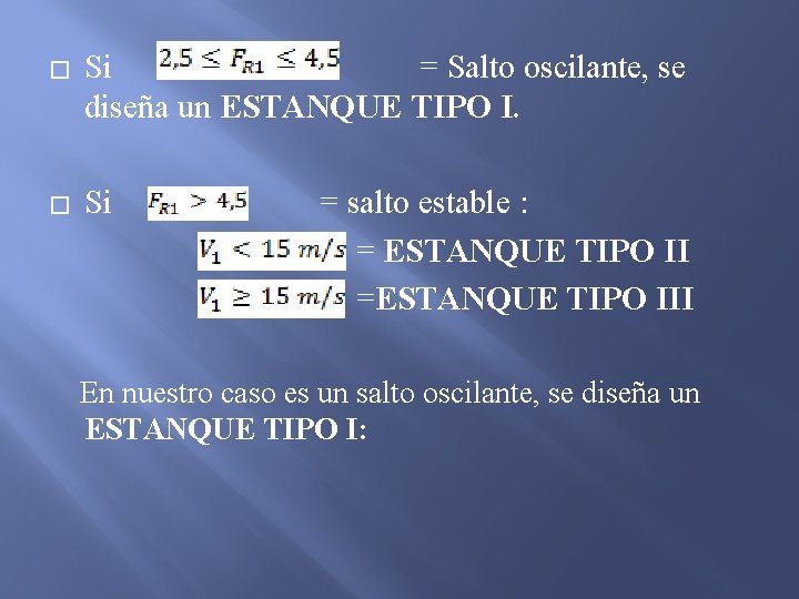 � Si = Salto oscilante, se diseña un ESTANQUE TIPO I. Si = salto