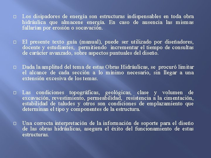 � Los disipadores de energía son estructuras indispensables en toda obra hidráulica que almacene