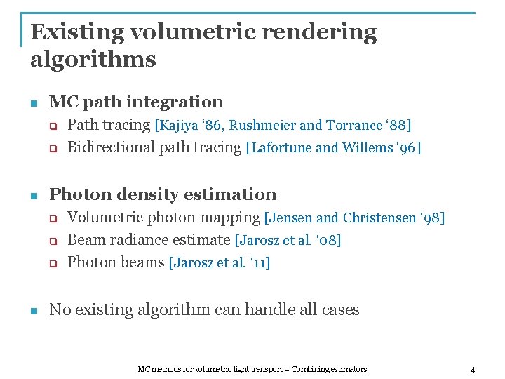 Existing volumetric rendering algorithms n MC path integration q q n Photon density estimation