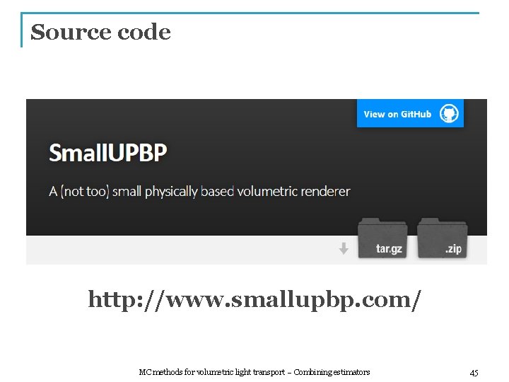 Source code http: //www. smallupbp. com/ MC methods for volumetric light transport – Combining