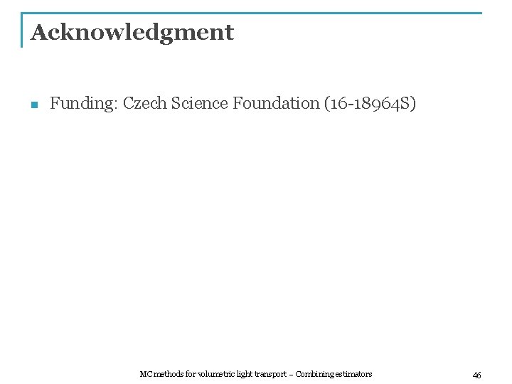 Acknowledgment n Funding: Czech Science Foundation (16 -18964 S) MC methods for volumetric light