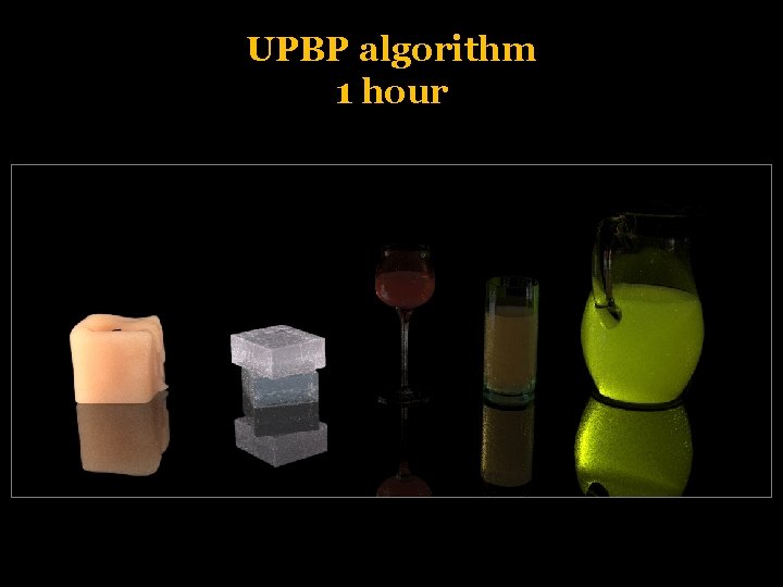 UPBP algorithm 1 hour MC methods for volumetric light transport – Combining estimators 9