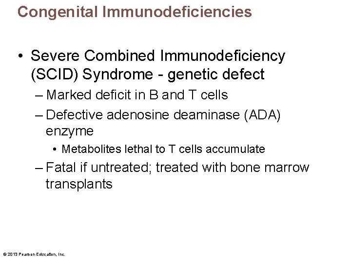 Congenital Immunodeficiencies • Severe Combined Immunodeficiency (SCID) Syndrome - genetic defect – Marked deficit