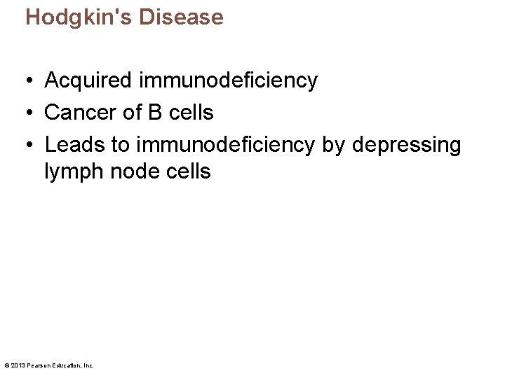 Hodgkin's Disease • Acquired immunodeficiency • Cancer of B cells • Leads to immunodeficiency