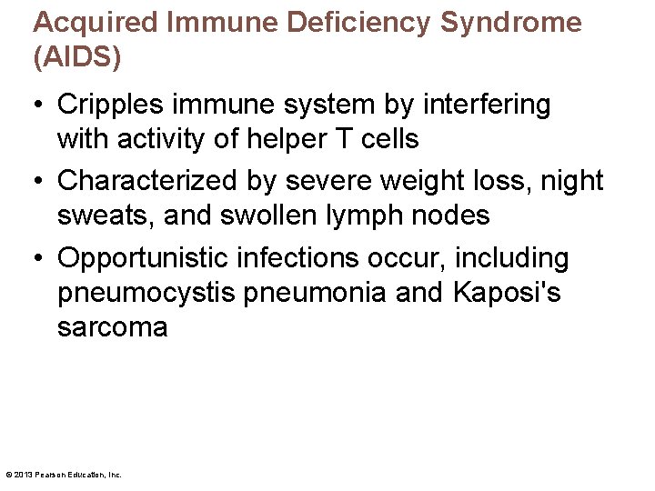 Acquired Immune Deficiency Syndrome (AIDS) • Cripples immune system by interfering with activity of