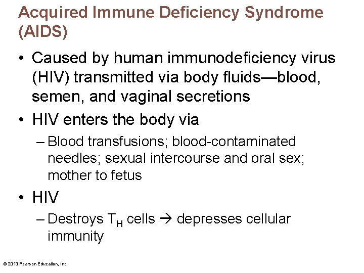 Acquired Immune Deficiency Syndrome (AIDS) • Caused by human immunodeficiency virus (HIV) transmitted via