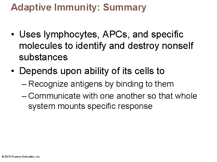 Adaptive Immunity: Summary • Uses lymphocytes, APCs, and specific molecules to identify and destroy