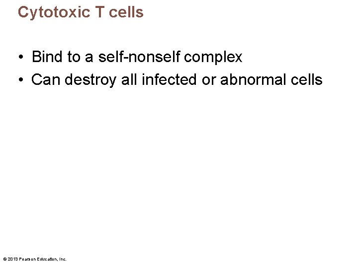 Cytotoxic T cells • Bind to a self-nonself complex • Can destroy all infected