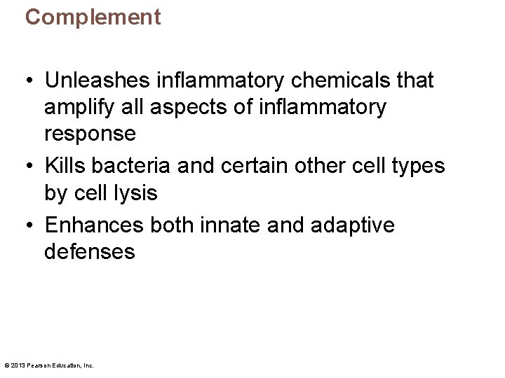Complement • Unleashes inflammatory chemicals that amplify all aspects of inflammatory response • Kills