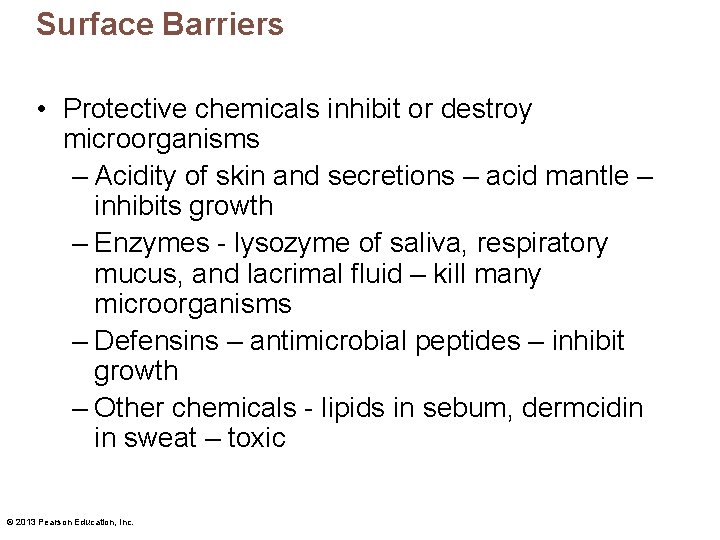 Surface Barriers • Protective chemicals inhibit or destroy microorganisms – Acidity of skin and