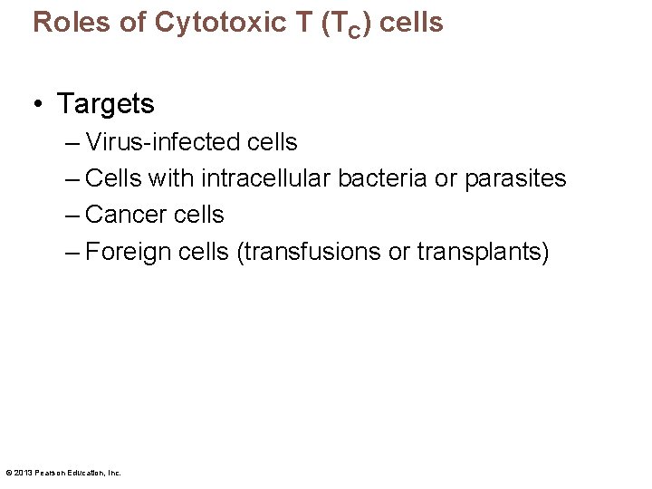 Roles of Cytotoxic T (TC) cells • Targets – Virus-infected cells – Cells with