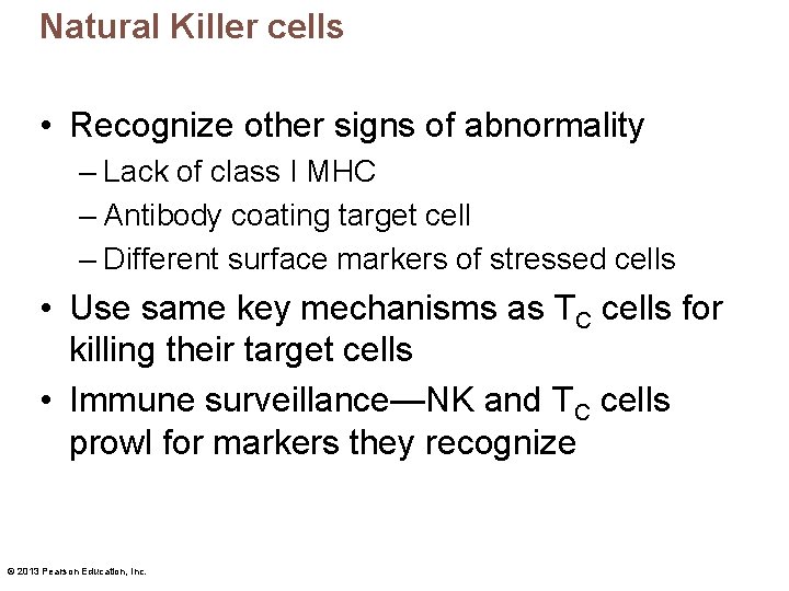 Natural Killer cells • Recognize other signs of abnormality – Lack of class I