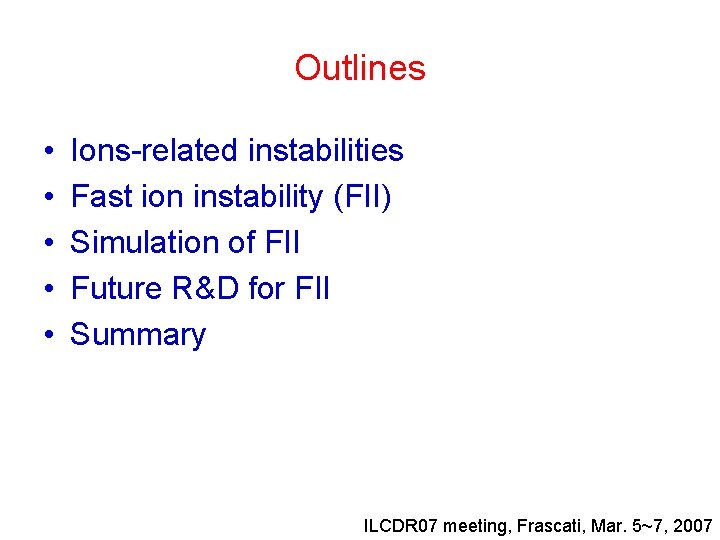 Outlines • • • Ions-related instabilities Fast ion instability (FII) Simulation of FII Future