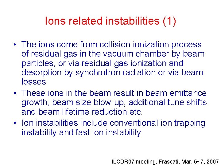 Ions related instabilities (1) • The ions come from collision ionization process of residual