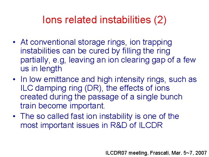 Ions related instabilities (2) • At conventional storage rings, ion trapping instabilities can be