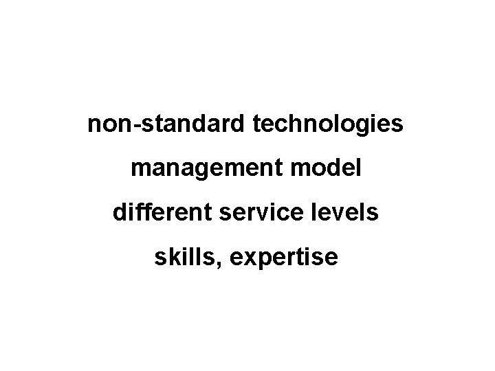 non-standard technologies management model different service levels skills, expertise 