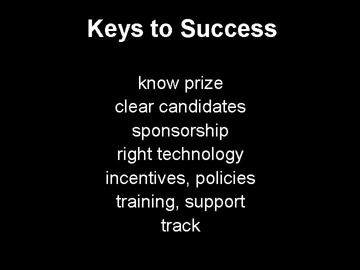 Keys to Success know prize clear candidates sponsorship right technology incentives, policies training, support
