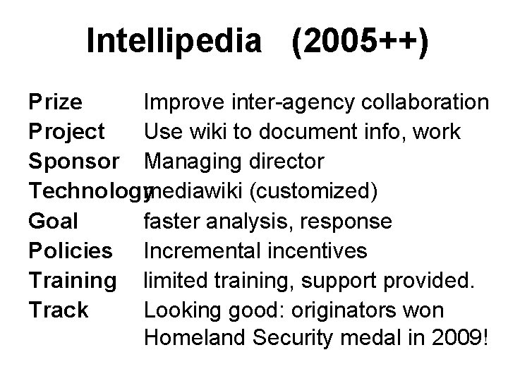 Intellipedia (2005++) Prize Improve inter-agency collaboration Project Use wiki to document info, work Sponsor