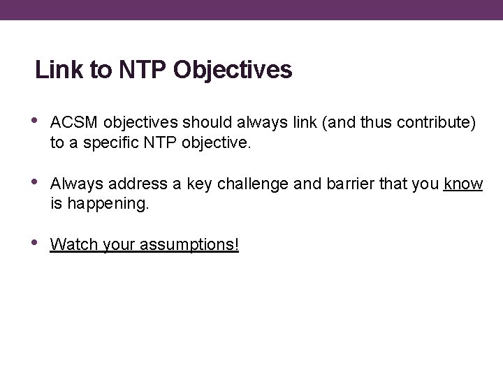Link to NTP Objectives • ACSM objectives should always link (and thus contribute) to