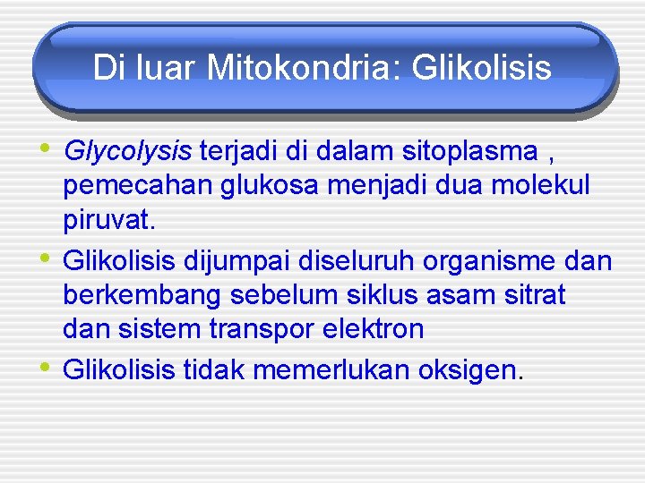 Di luar Mitokondria: Glikolisis • Glycolysis terjadi di dalam sitoplasma , • • pemecahan