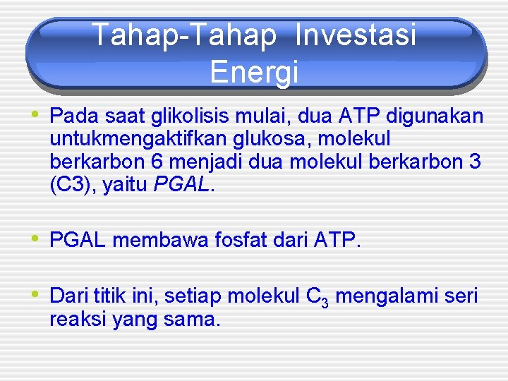 Tahap-Tahap Investasi Energi • Pada saat glikolisis mulai, dua ATP digunakan untukmengaktifkan glukosa, molekul