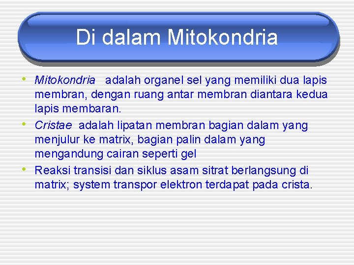 Di dalam Mitokondria • Mitokondria adalah organel sel yang memiliki dua lapis • •