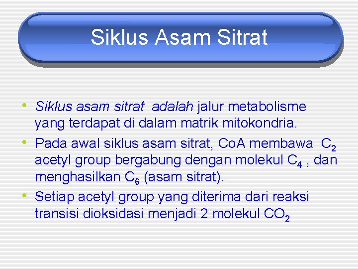 Siklus Asam Sitrat • Siklus asam sitrat adalah jalur metabolisme • • yang terdapat