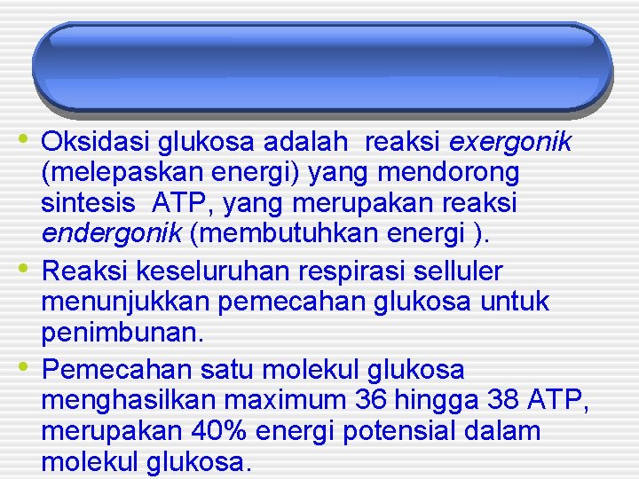 • Oksidasi glukosa adalah reaksi exergonik • • (melepaskan energi) yang mendorong sintesis • Oksidasi glukosa adalah reaksi exergonik • • (melepaskan energi) yang mendorong sintesis