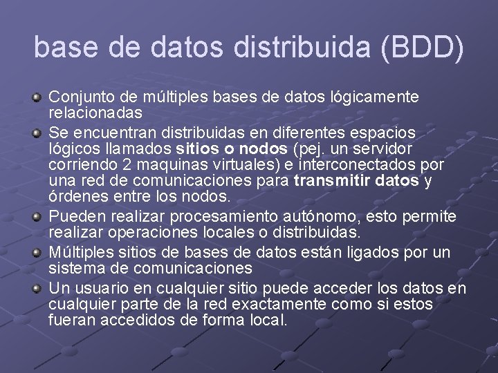 base de datos distribuida (BDD) Conjunto de múltiples bases de datos lógicamente relacionadas Se