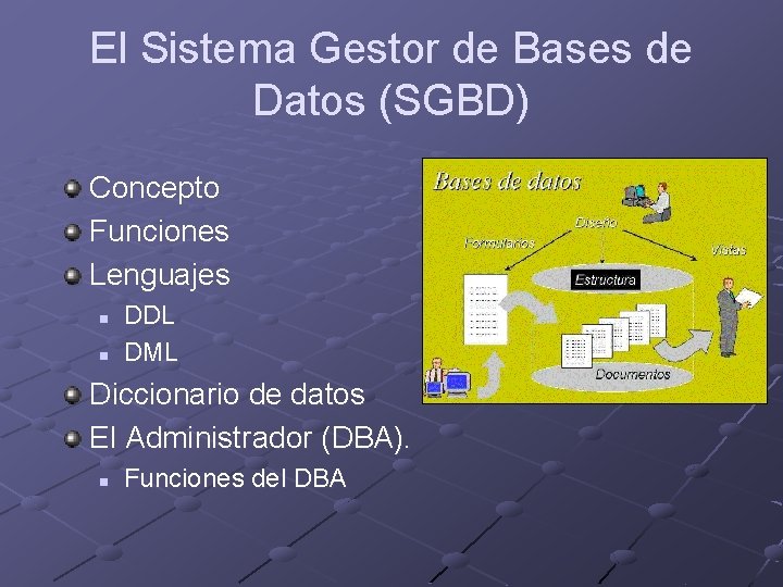 El Sistema Gestor de Bases de Datos (SGBD) Concepto Funciones Lenguajes n n DDL