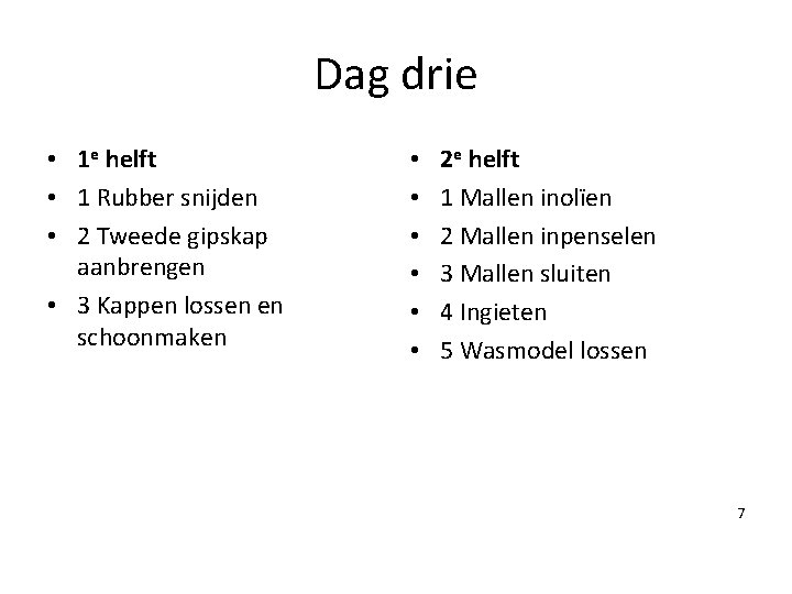 Dag drie • 1 e helft • 1 Rubber snijden • 2 Tweede gipskap