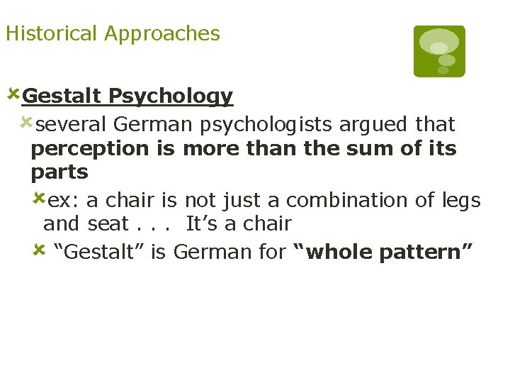 Historical Approaches ûGestalt Psychology ûseveral German psychologists argued that perception is more than the