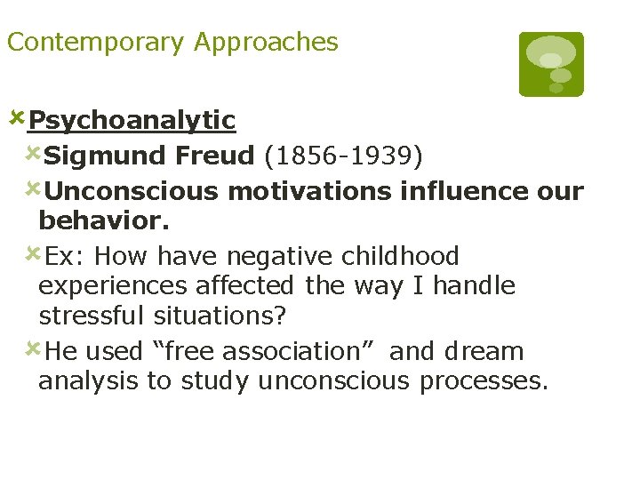 Contemporary Approaches ûPsychoanalytic ûSigmund Freud (1856 -1939) ûUnconscious motivations influence our behavior. ûEx: How