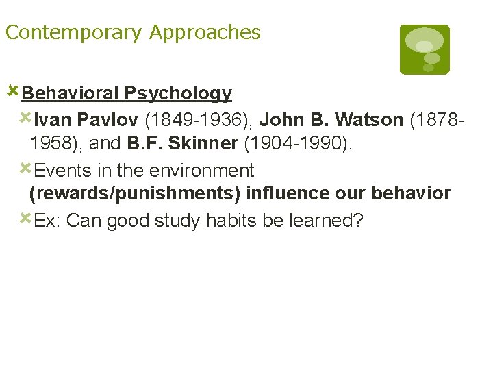 Contemporary Approaches ûBehavioral Psychology ûIvan Pavlov (1849 -1936), John B. Watson (18781958), and B.