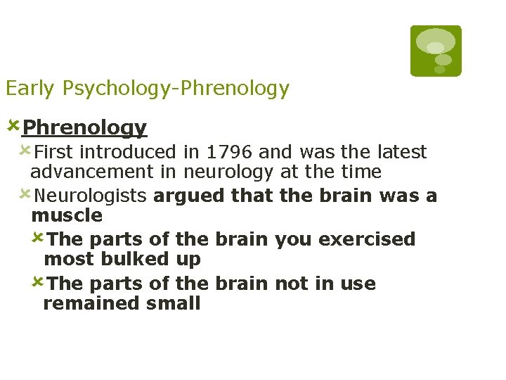 Early Psychology-Phrenology ûFirst introduced in 1796 and was the latest advancement in neurology at