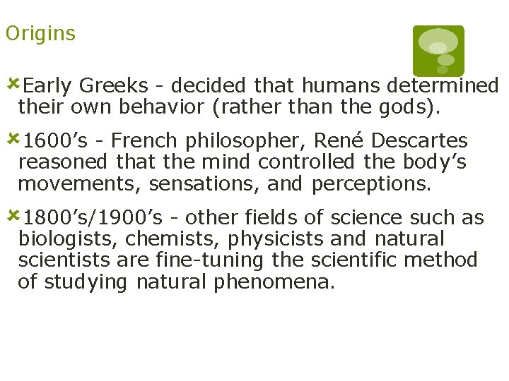 Origins ûEarly Greeks - decided that humans determined their own behavior (rather than the