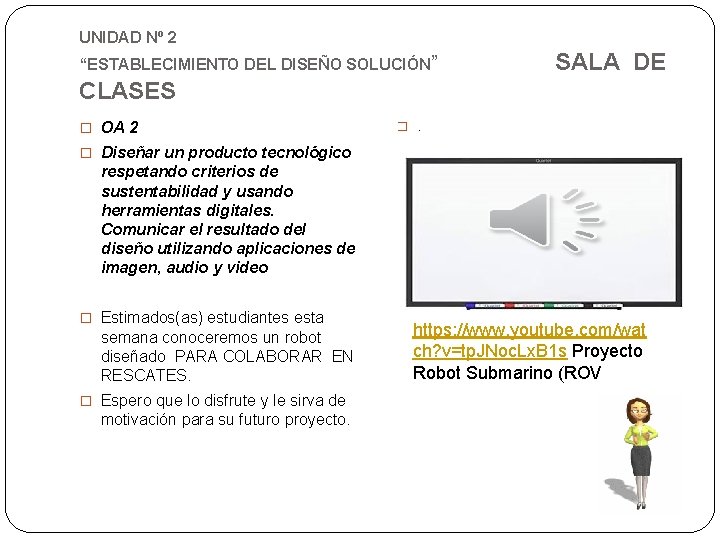 UNIDAD Nº 2 “ESTABLECIMIENTO DEL DISEÑO SOLUCIÓN” SALA DE CLASES � OA 2 �.