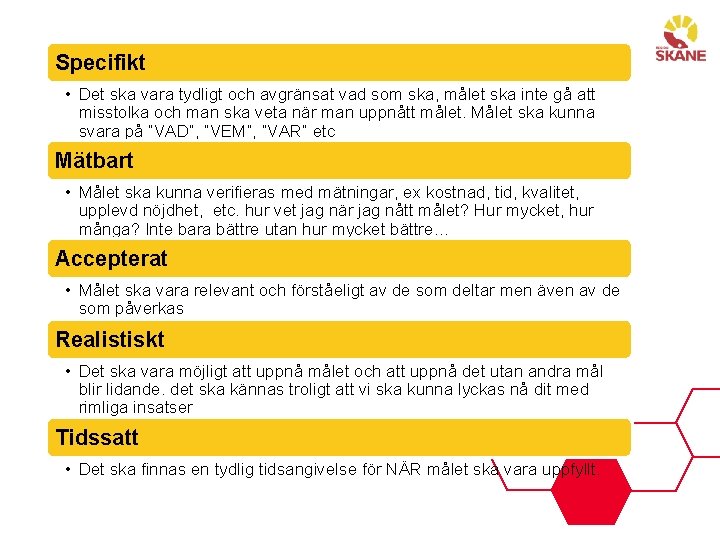 Specifikt • Det ska vara tydligt och avgränsat vad som ska, målet ska inte