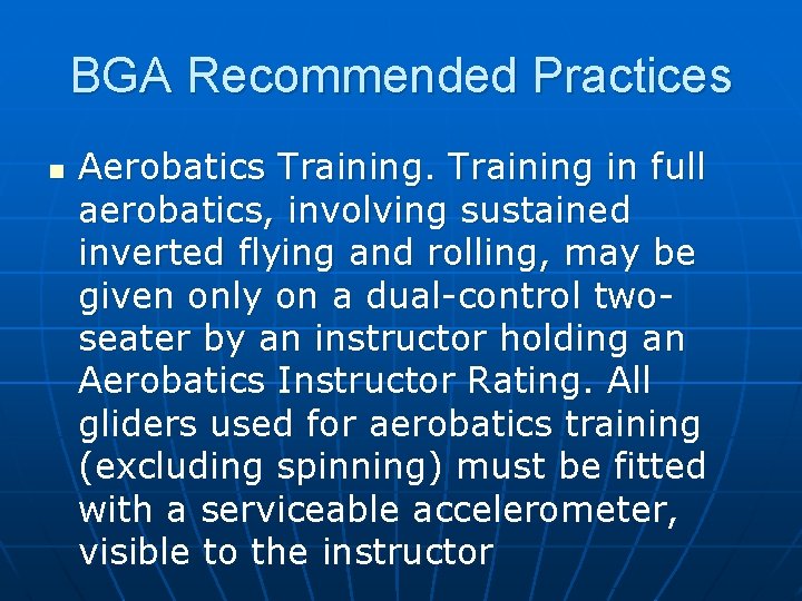 BGA Recommended Practices n Aerobatics Training in full aerobatics, involving sustained inverted flying and