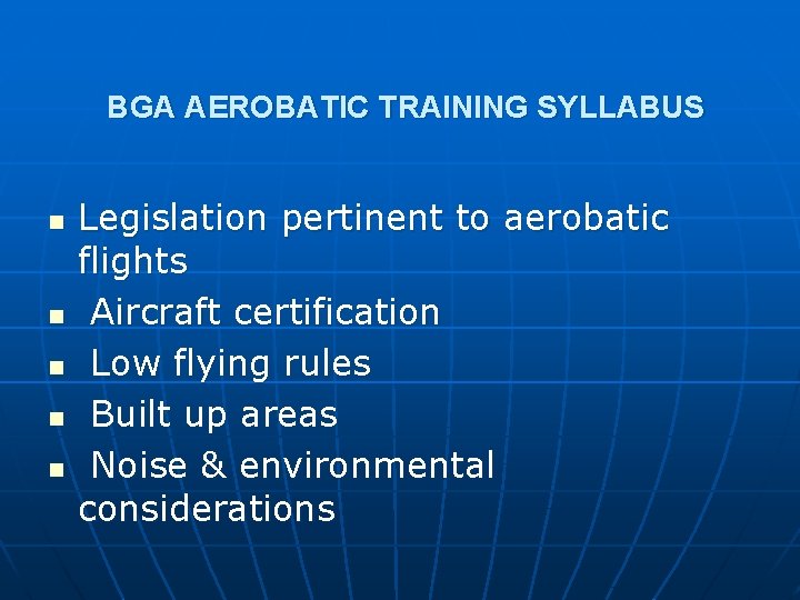 BGA AEROBATIC TRAINING SYLLABUS n n n Legislation pertinent to aerobatic flights Aircraft certification