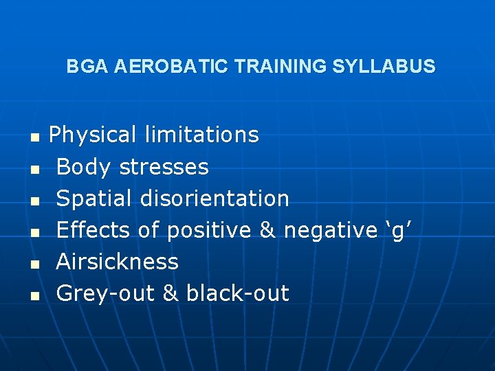 BGA AEROBATIC TRAINING SYLLABUS n n n Physical limitations Body stresses Spatial disorientation Effects