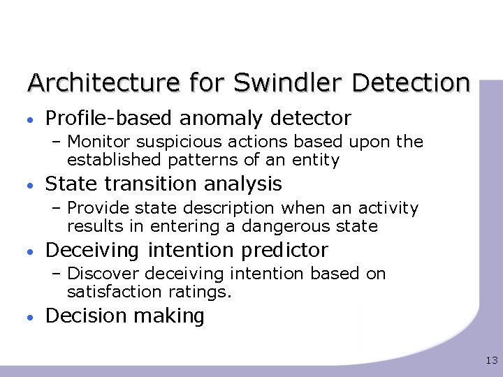 Architecture for Swindler Detection • Profile-based anomaly detector – Monitor suspicious actions based upon